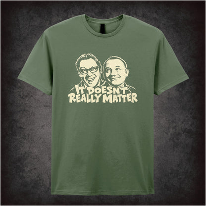 “It Doesn’t Really Matter” T-shirt in military green from Vic Reeves and Bob Mortimer