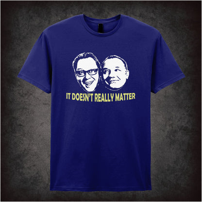 It Doesn’t Really Matter – Cult British Comedy Graphic T-Shirt