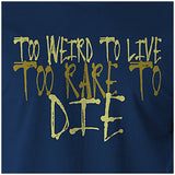 Too Weird To Live, Too Rare To Die - Fear And Loathing In Las Vegas Inspired Unisex T Shirt