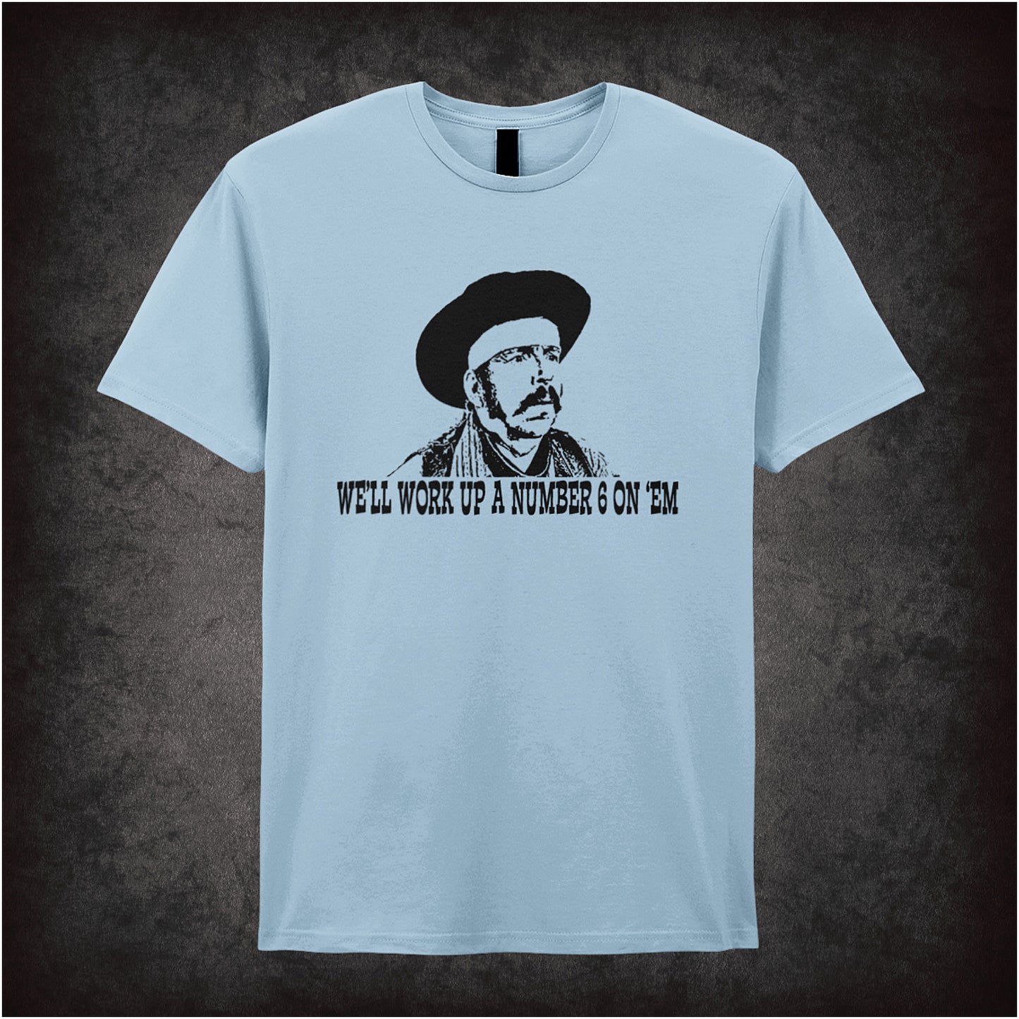 We’ll Work Up a Number Six on ’Em Blazing Saddles inspired soft style light blue unisex T-shirt featuring classic movie quote design, perfect for comedy film fans.