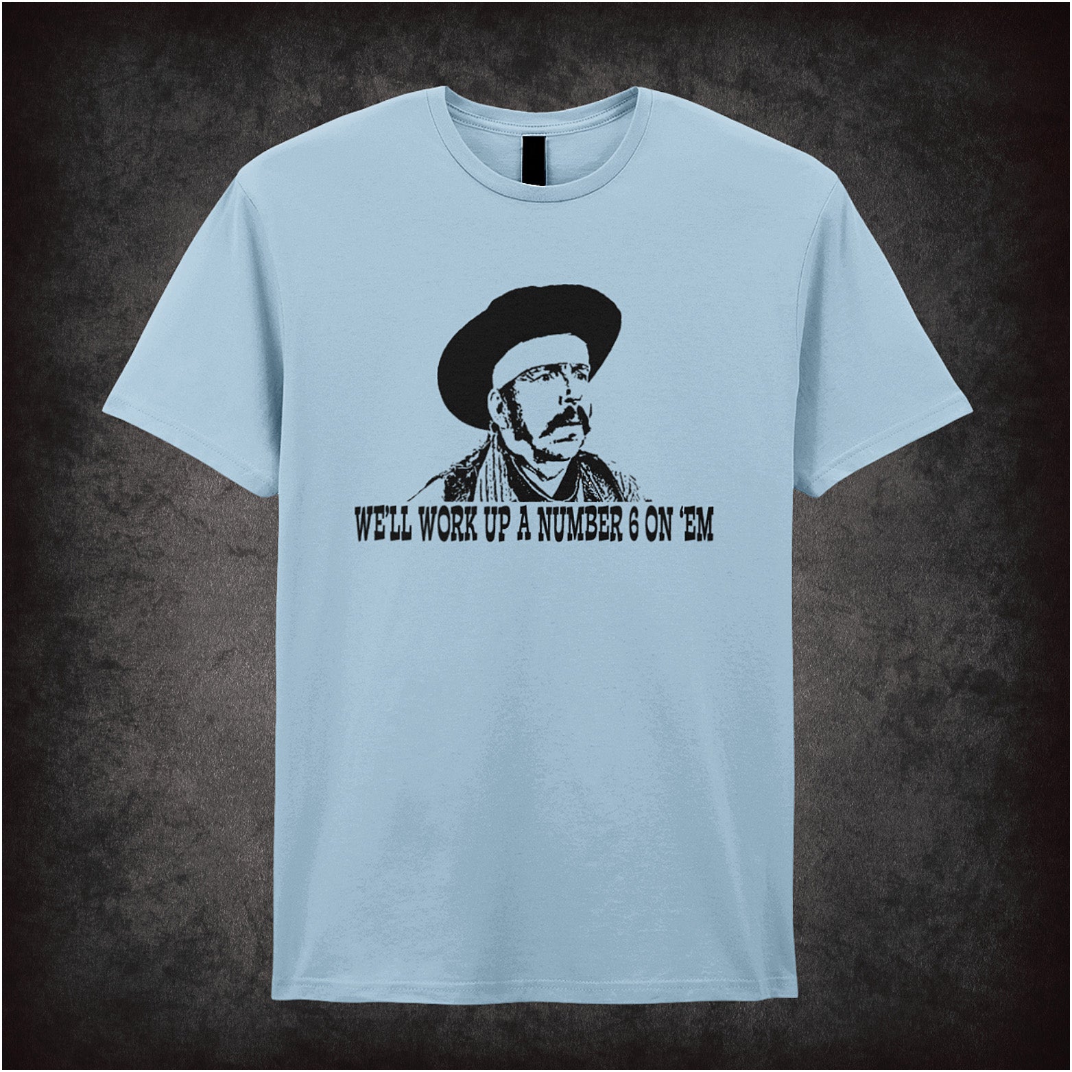 We’ll Work Up a Number Six on ’Em Blazing Saddles inspired soft style light blue unisex T-shirt featuring classic movie quote design, perfect for comedy film fans.