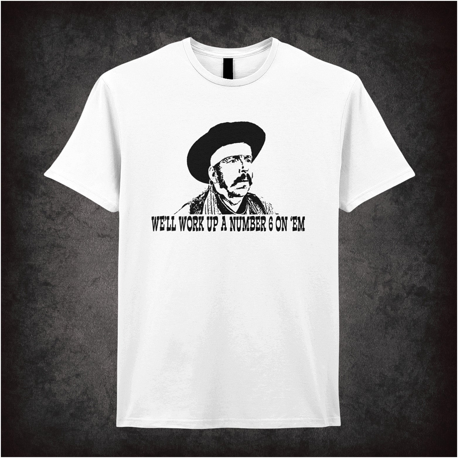 We’ll Work Up a Number Six on ’Em Blazing Saddles inspired soft style white unisex T-shirt featuring classic movie quote design, perfect for comedy film fans.