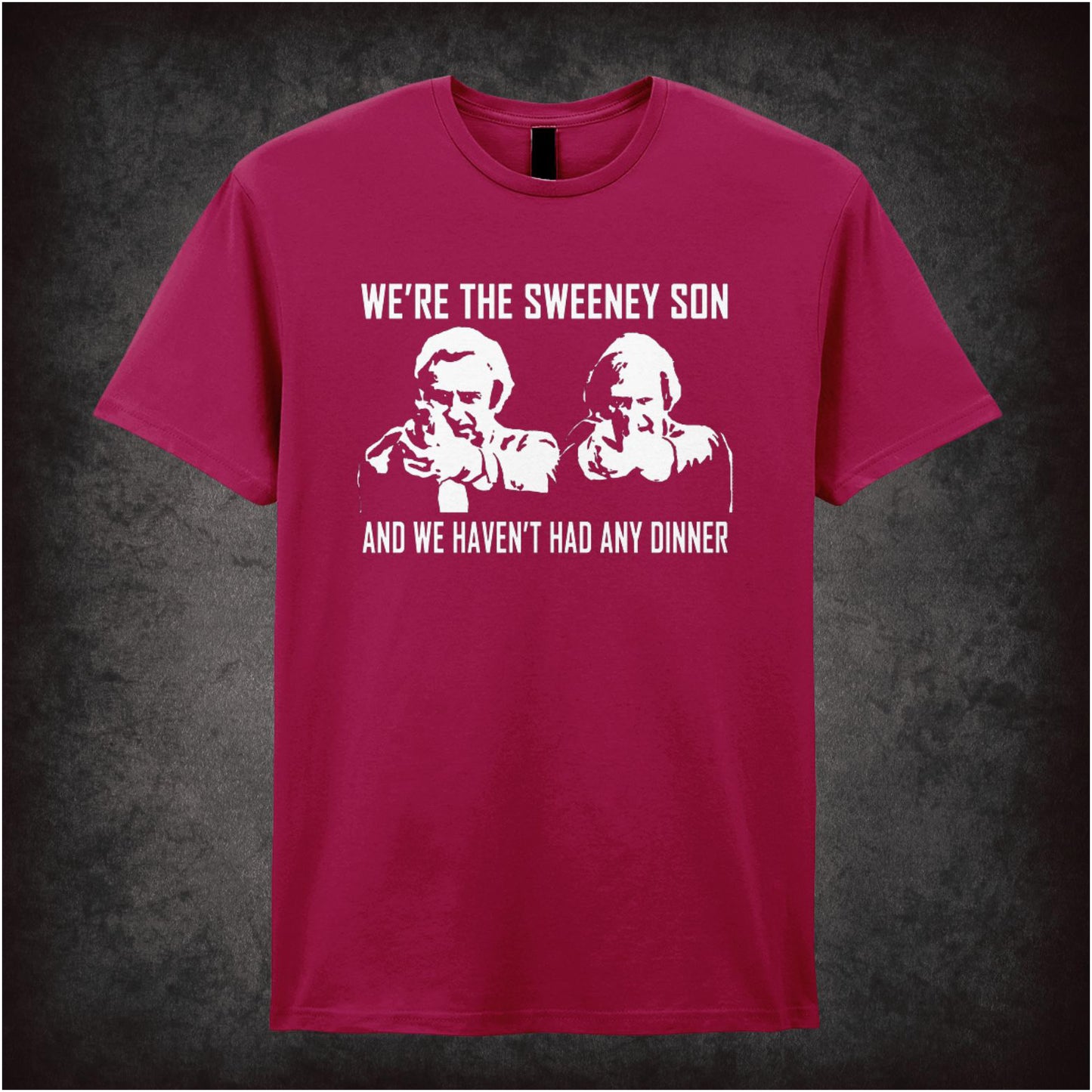 We’re The Sweeney Son, And We Haven’t Had Any Dinner – Cult British Crime TV Graphic T-Shirt