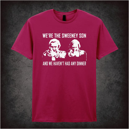We’re The Sweeney Son, And We Haven’t Had Any Dinner – Cult British Crime TV Graphic T-Shirt