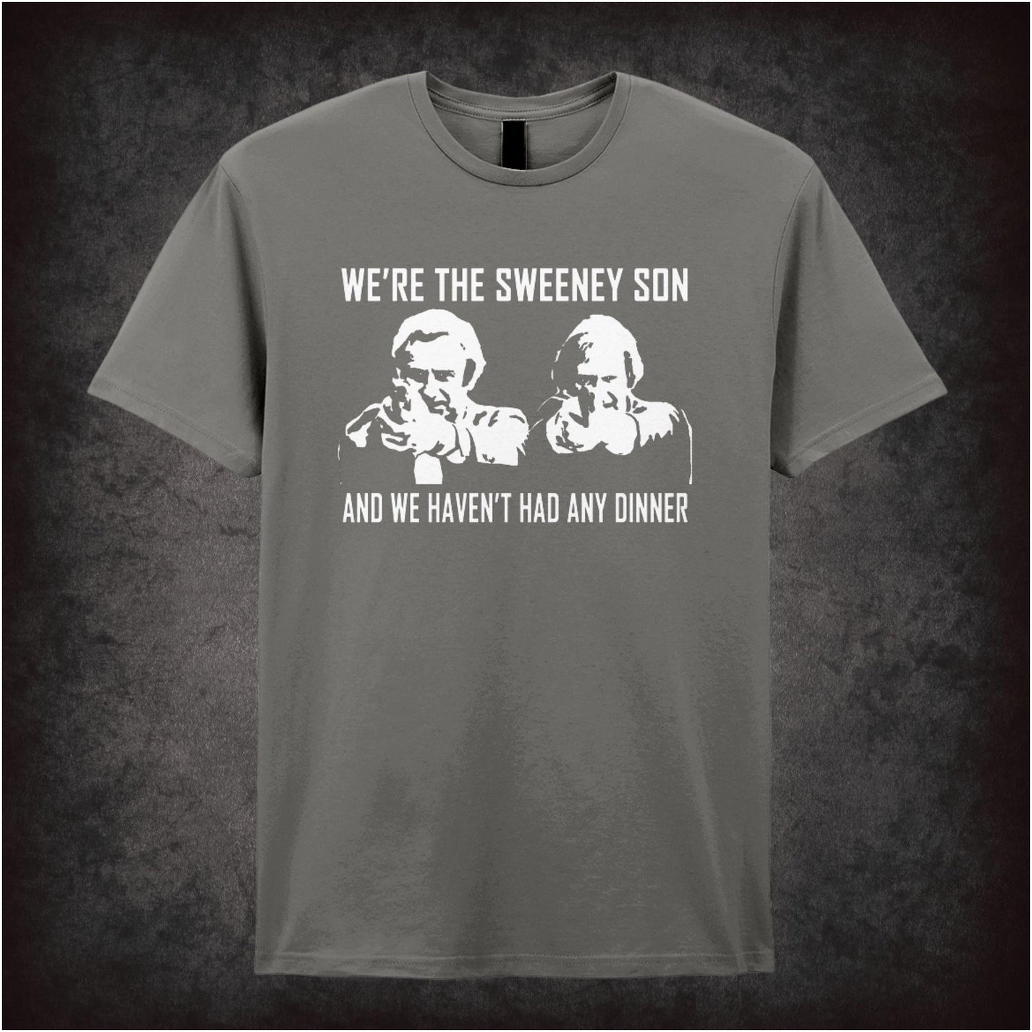 We’re The Sweeney Son, And We Haven’t Had Any Dinner – Cult British Crime TV Graphic T-Shirt