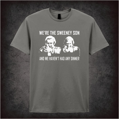 We’re The Sweeney Son, And We Haven’t Had Any Dinner – Cult British Crime TV Graphic T-Shirt