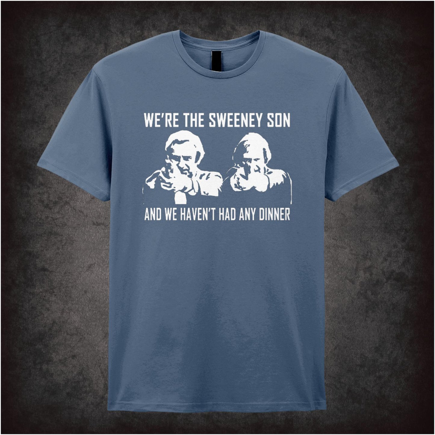 We’re The Sweeney Son, And We Haven’t Had Any Dinner – Cult British Crime TV Graphic T-Shirt