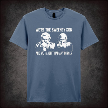 We’re The Sweeney Son, And We Haven’t Had Any Dinner – Cult British Crime TV Graphic T-Shirt