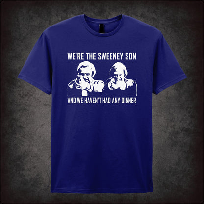 We’re The Sweeney Son, And We Haven’t Had Any Dinner – Cult British Crime TV Graphic T-Shirt