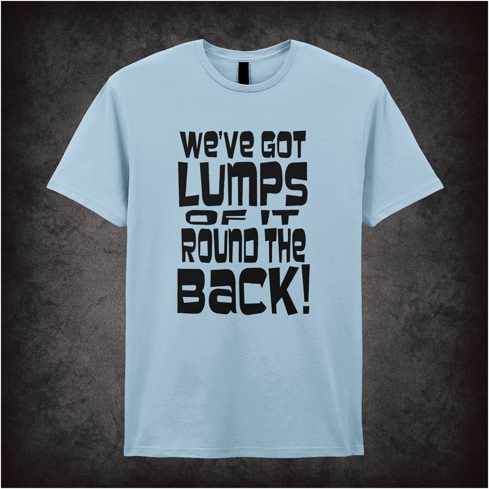 We’ve Got Lumps of It Round the Back Monty Python Life of Brian inspired light blue soft style unisex T-shirt featuring funny movie quote design, perfect for comedy fans.
