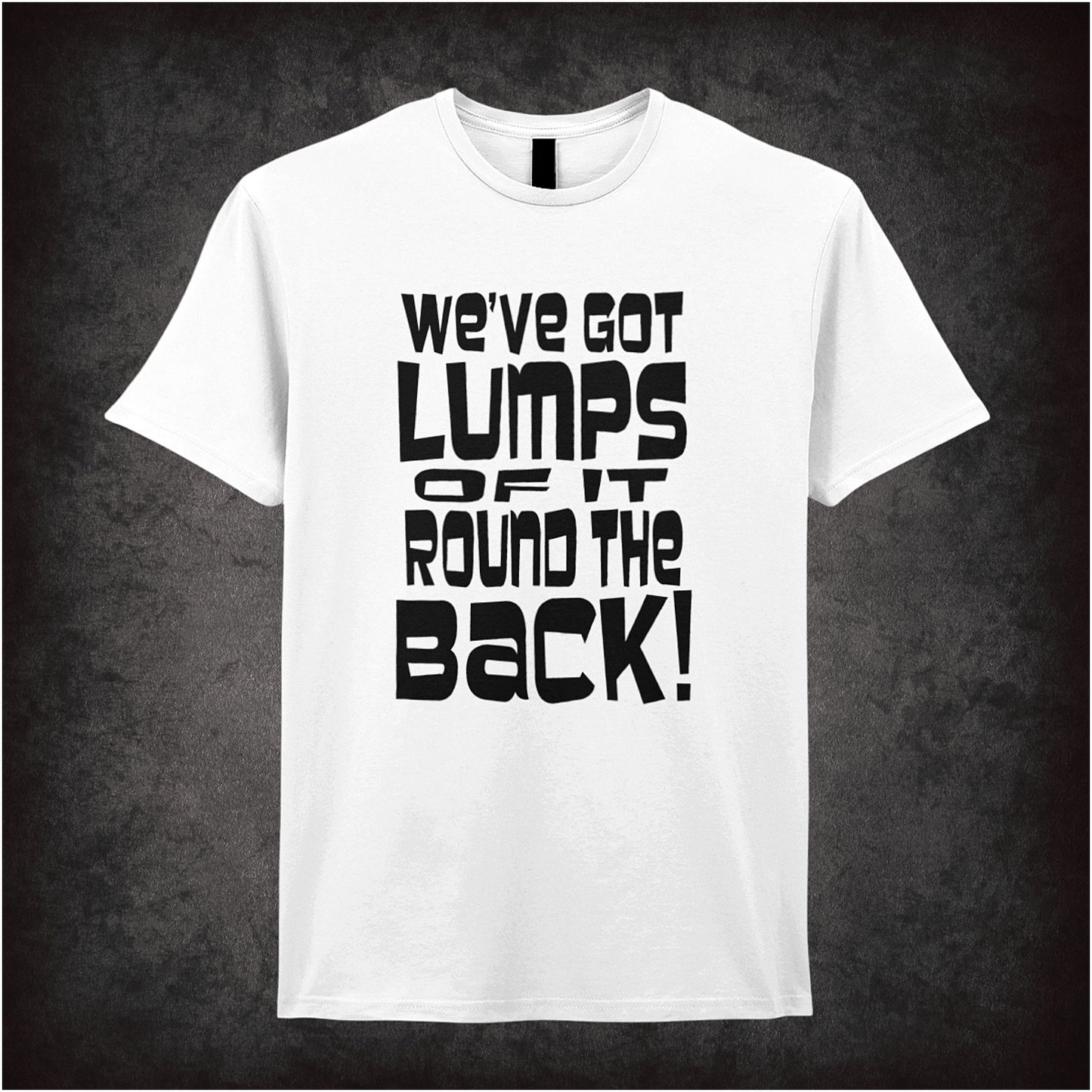 We’ve Got Lumps of It Round the Back Monty Python Life of Brian inspired white soft style unisex T-shirt featuring funny movie quote design, perfect for comedy fans.