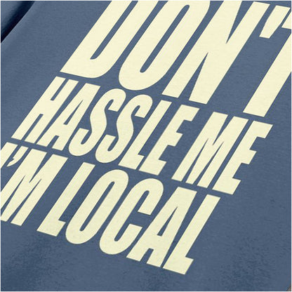 DON'T HASSLE ME I'M LOCAL