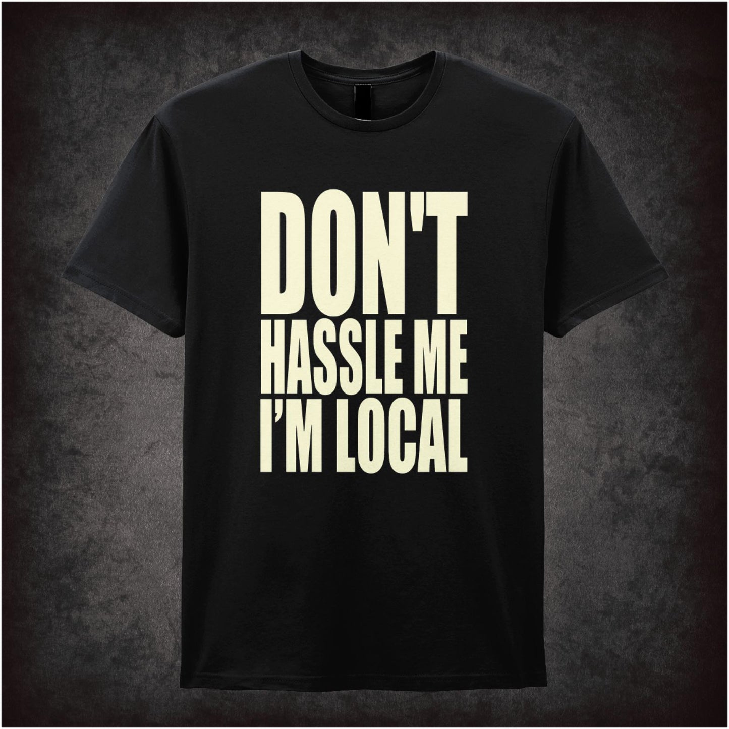 DON'T HASSLE ME I'M LOCAL