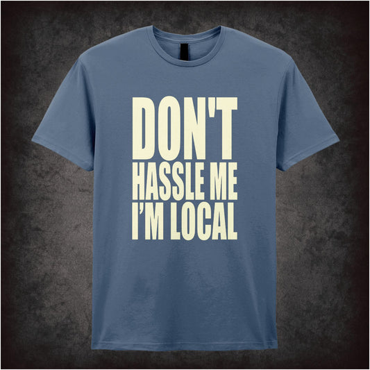 DON'T HASSLE ME I'M LOCAL