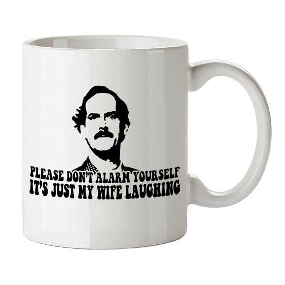 Fawlty Towers Inspired Mug - Please Don't Alarm Yourself, It's Just My Wife Laughing