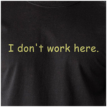 I Don't Work Here - The IT Crowd Inspired Unisex T Shirt