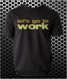 Let's Go To Work - Reservoir Dogs Inspired Unisex T Shirt