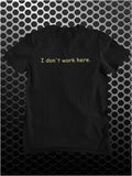 I Don't Work Here - The IT Crowd Inspired Unisex T Shirt