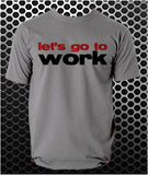 Let's Go To Work - Reservoir Dogs Inspired Unisex T Shirt