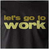 Let's Go To Work - Reservoir Dogs Inspired Unisex T Shirt