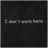 I Don't Work Here - The IT Crowd Inspired Unisex T Shirt