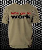 Let's Go To Work - Reservoir Dogs Inspired Unisex T Shirt