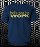 Let's Go To Work - Reservoir Dogs Inspired Unisex T Shirt