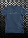 I Don't Work Here - The IT Crowd Inspired Unisex T Shirt