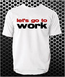 Let's Go To Work - Reservoir Dogs Inspired Unisex T Shirt