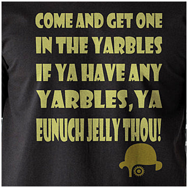 Come And Get One In The Yarbles, If Ya Have Any Yarbles, Ya Eunuch Jelly Thou! - A Clockwork Orange Inspired Unisex T Shirt