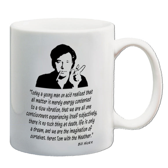 Bill Hicks Inspired Mug - Today A Young Man On Acid Realised That All Matter Is Merely Energy......