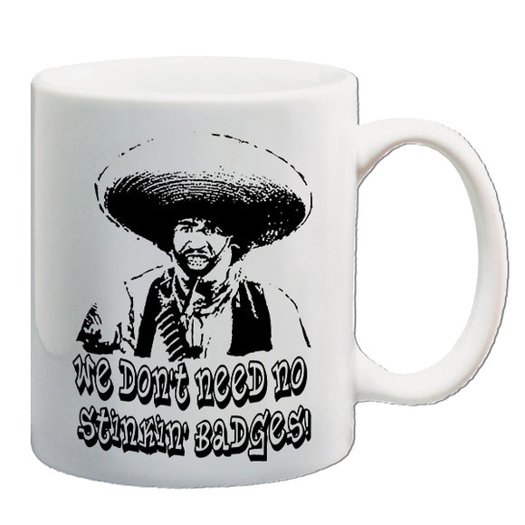 The Treasure Of The Sierra Madre Inspired Mug - We Don't Need No Stinkin' Badges