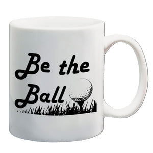 Caddyshack Inspired Mug - Be the Ball