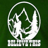 UFO T Shirt - Bigfoot - Believe This
