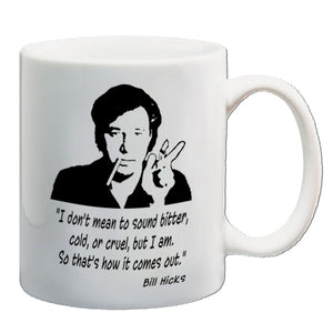 Bill Hicks Inspired Mug - I Don't Mean To Sound Bitter, Cold, Or Cruel, But I Am. So That's How It Comes Out