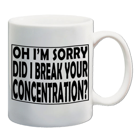 Pulp Fiction Inspired Mug - Oh I'm Sorry, Did I Break Your Concentration?