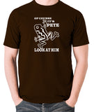 O Brother Where Art Thou? Inspired T Shirt  - Of Course It's Pete, Look At Him