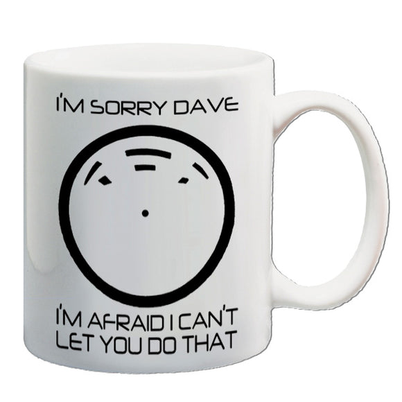 2001 A Space Odyssey Inspired Mug - I'm Sorry Dave I'm Afraid I Can't Let You Do That