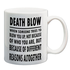 Seinfeld Inspired Mug - Death Blow, When Someone Tries To Blow You Up, Not Because Of Who You Are, But Because Of Different Reasons Altogether