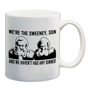 The Sweeney Inspired Mug - We're The Sweeney, Son And We Haven't Had Any Dinner