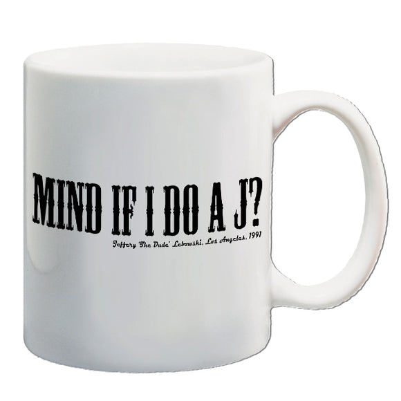 The Big Lebowski Inspired Mug - Mind If I Do A J?