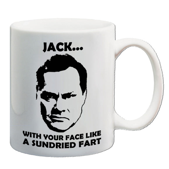 Vic And Bob Inspired Mug - Jack....With Your Face Like A Sundried Fart