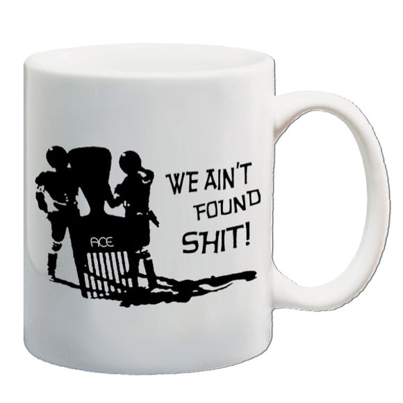 Spaceballs Inspired Mug - We Ain't Found Shit!