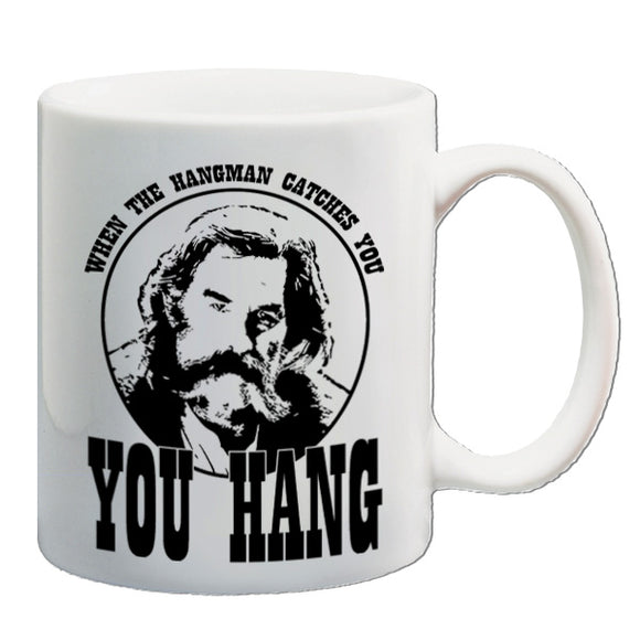 The Hateful Eight Inspired Mug - When The Hangman Catches You, You Hang