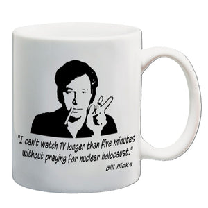 Bill Hicks Inspired T Mug - I Can't Watch TV Longer Than Five Minutes Without Praying For Nuclear Holocaust