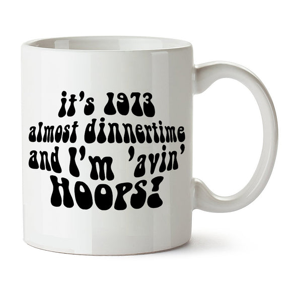 Life On Mars, Ashes To Ashes Inspired Mug - It's 1973, Almost Dinnertime And I'm 'Avin' Hoops