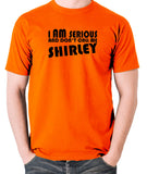 Airplane Inspired T Shirt - I Am Serious And Don't Call Me Shirley