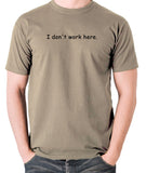 The IT Crowd Inspired T Shirt - I Don't Work Here