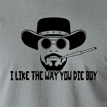 Django Unchained Inspired T Shirt - I Like The Way You Die Boy