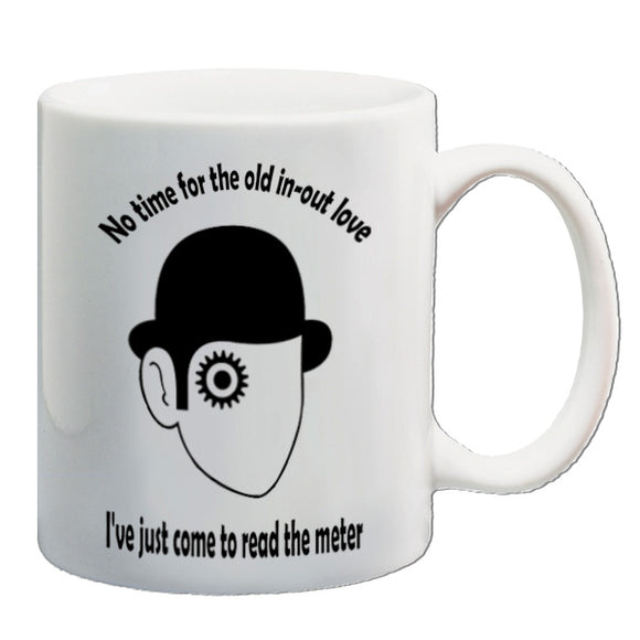 A Clockwork Orange Inspired Mug - No Time For The Old In-Out Love, I've Just Come To Read The Meter